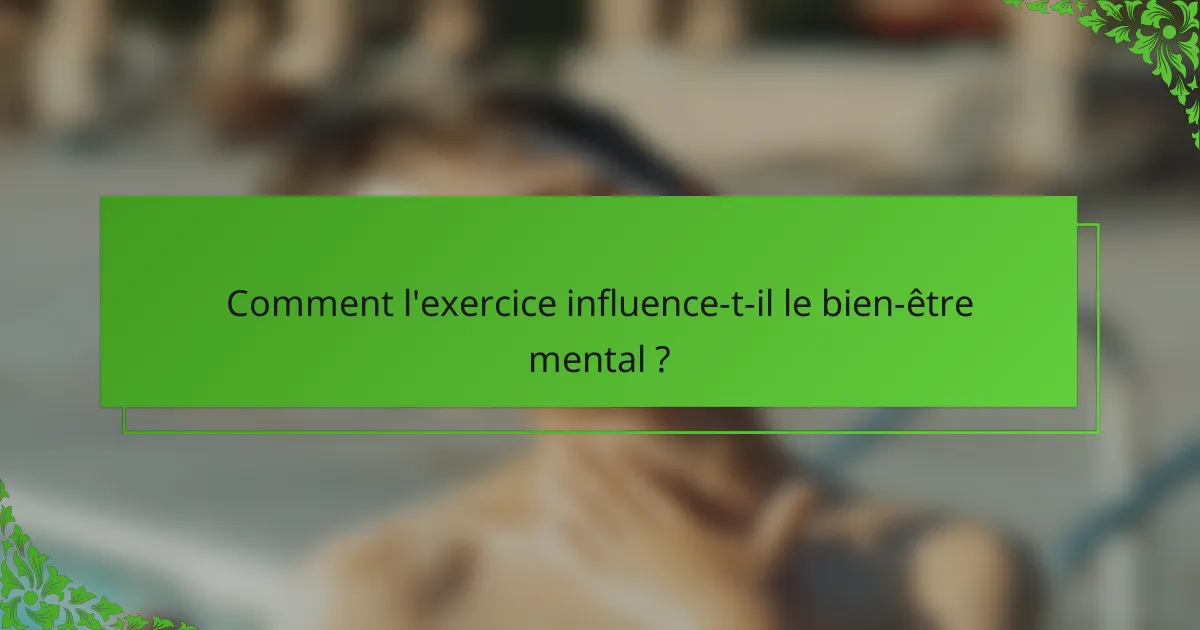 Comment l'exercice influence-t-il le bien-être mental ?