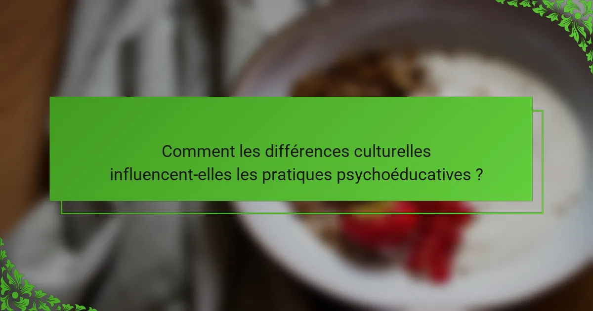 Comment les différences culturelles influencent-elles les pratiques psychoéducatives ?