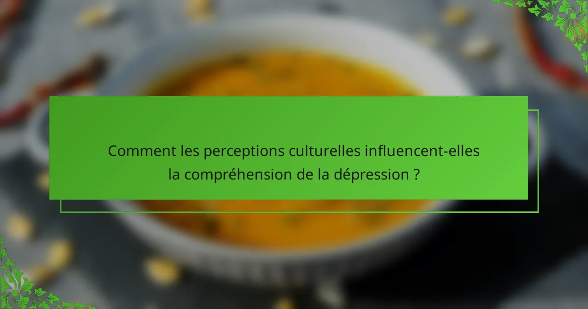 Comment les perceptions culturelles influencent-elles la compréhension de la dépression ?
