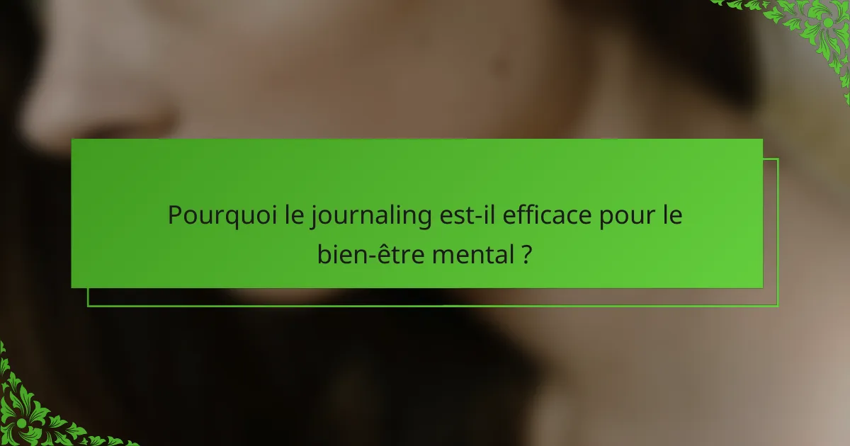 Pourquoi le journaling est-il efficace pour le bien-être mental ?