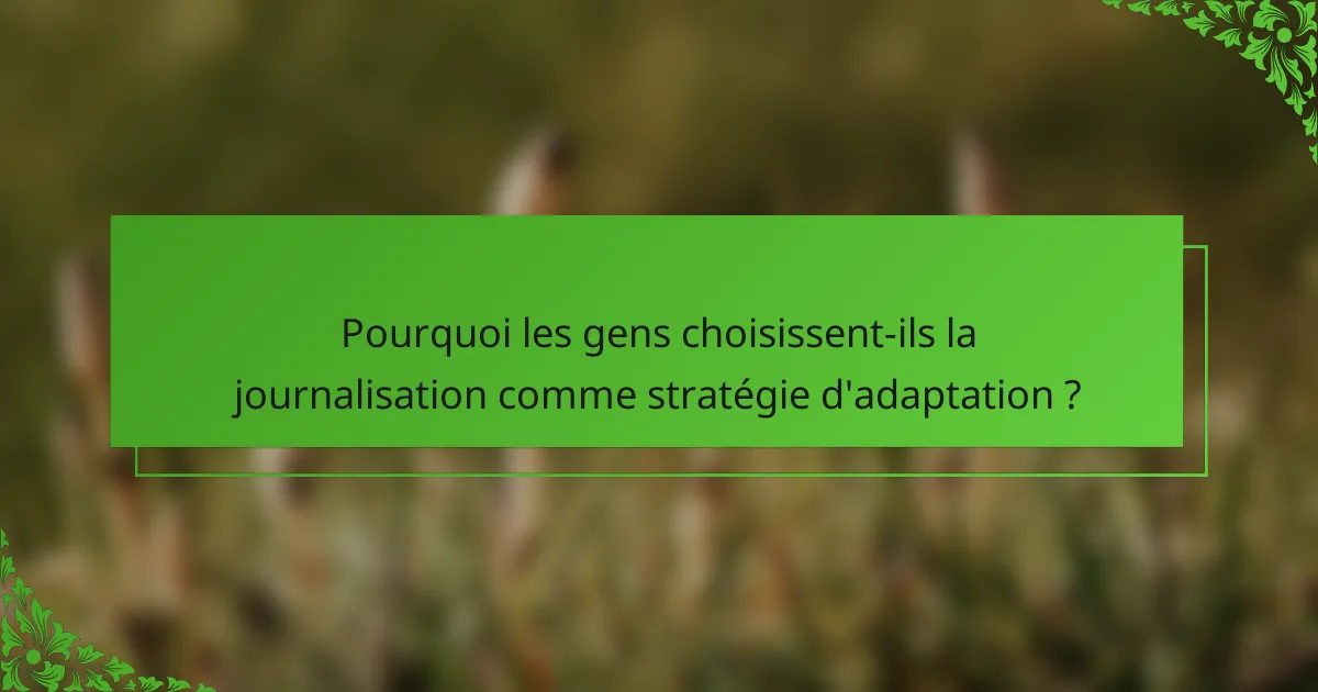 Pourquoi les gens choisissent-ils la journalisation comme stratégie d'adaptation ?