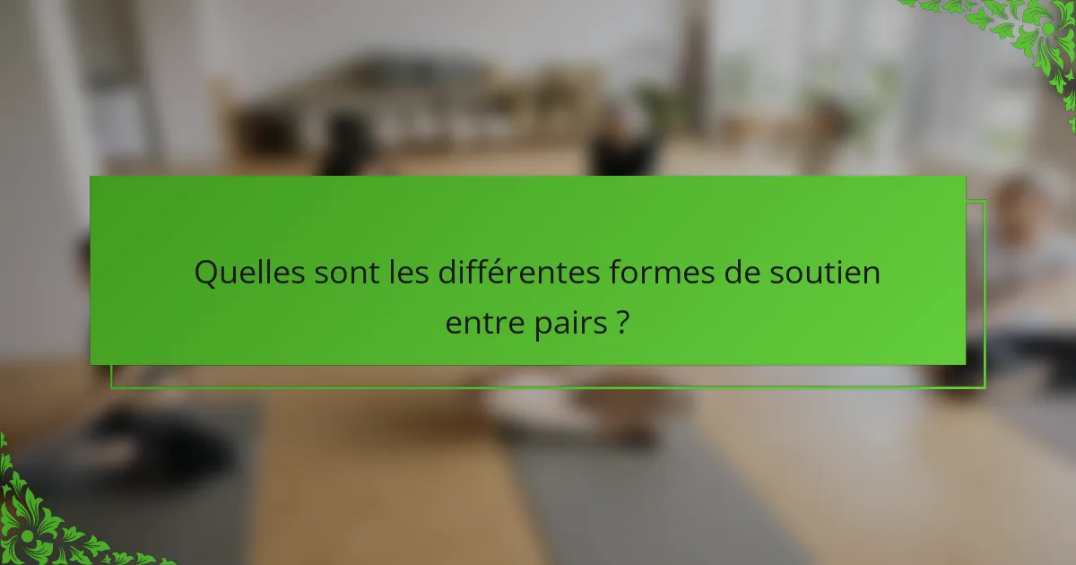Quelles sont les différentes formes de soutien entre pairs ?