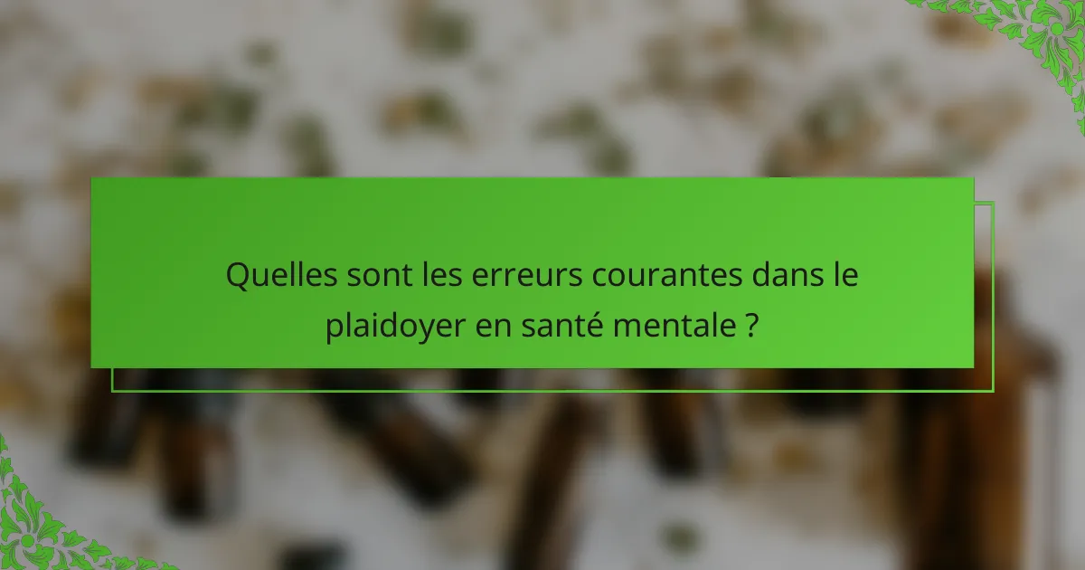 Quelles sont les erreurs courantes dans le plaidoyer en santé mentale ?