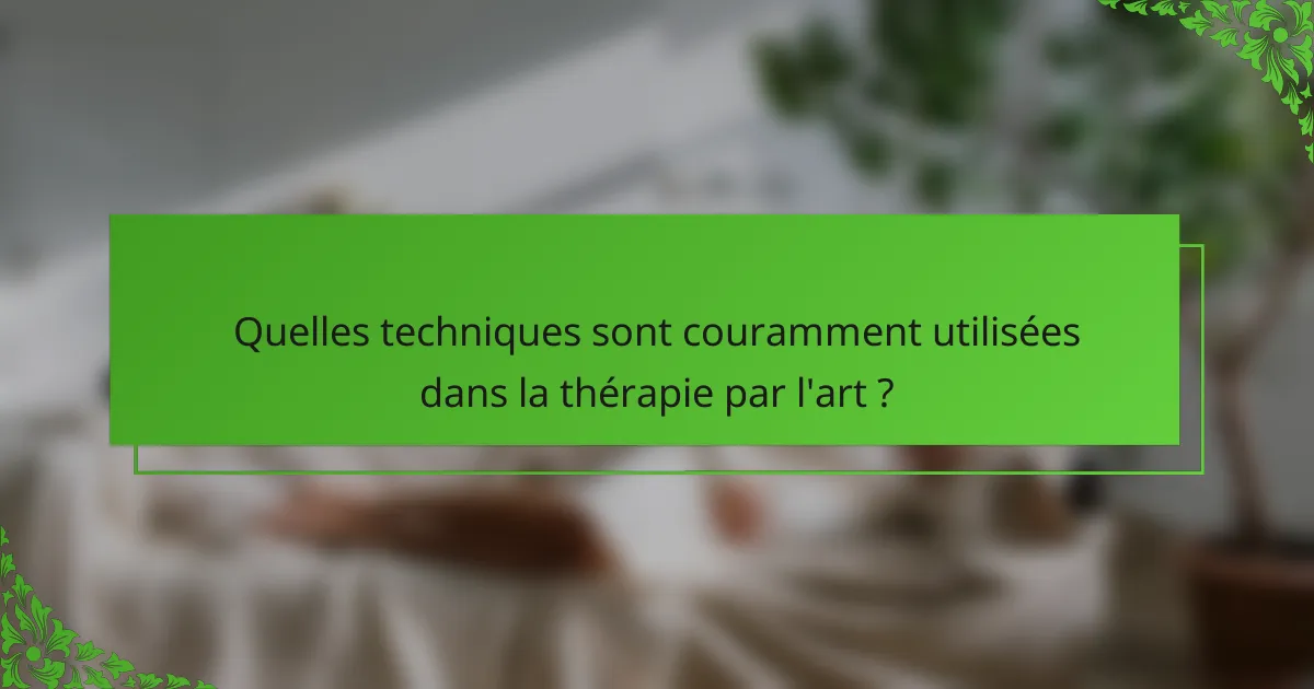 Quelles techniques sont couramment utilisées dans la thérapie par l'art ?