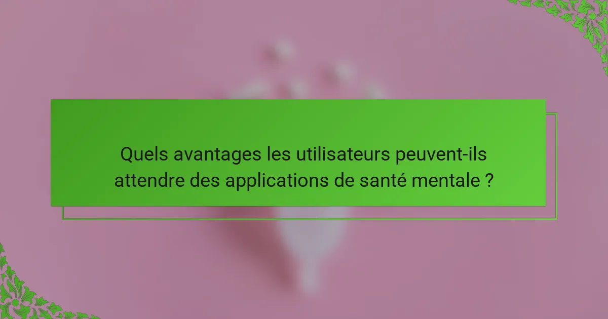 Quels avantages les utilisateurs peuvent-ils attendre des applications de santé mentale ?