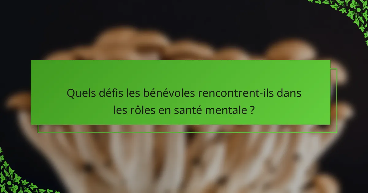 Quels défis les bénévoles rencontrent-ils dans les rôles en santé mentale ?