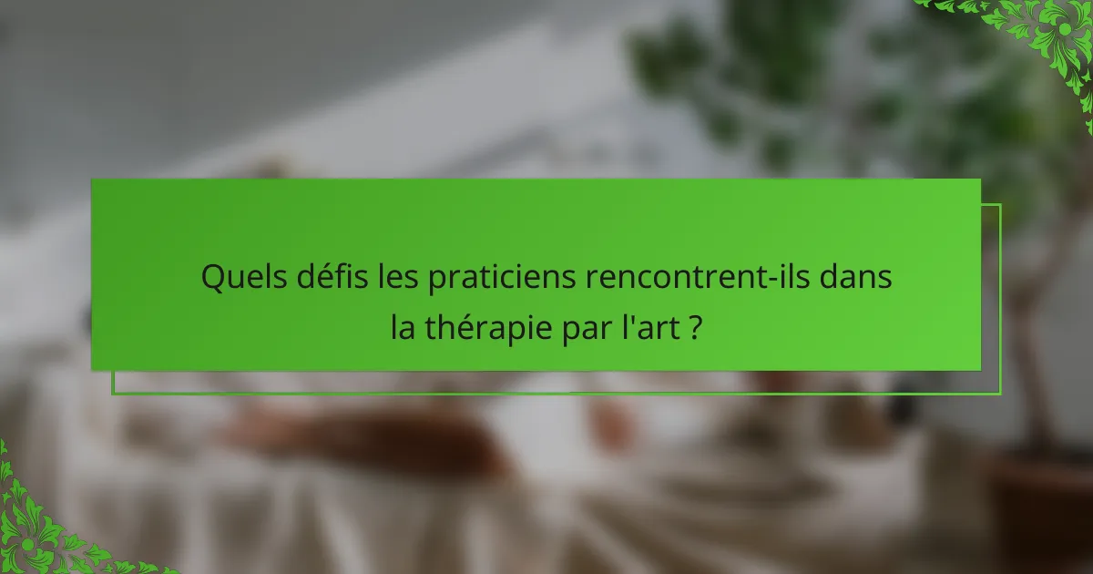 Quels défis les praticiens rencontrent-ils dans la thérapie par l'art ?