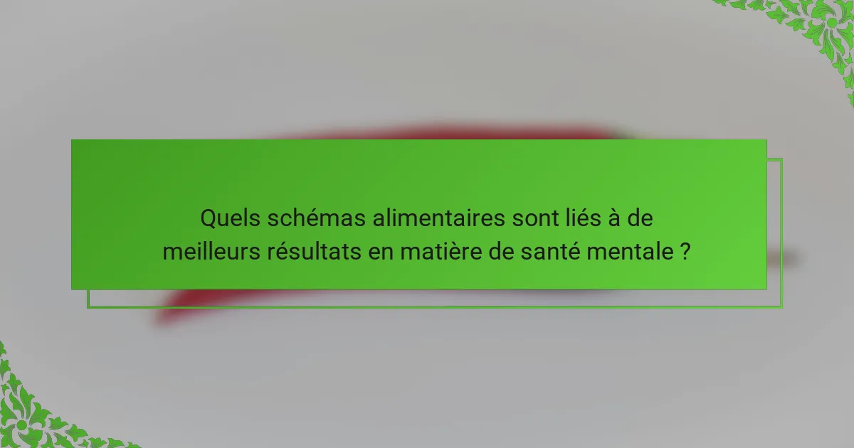 Quels schémas alimentaires sont liés à de meilleurs résultats en matière de santé mentale ?
