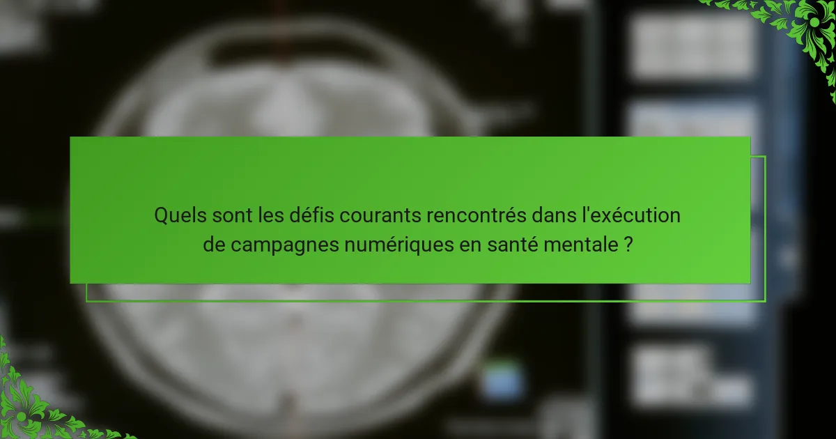Quels sont les défis courants rencontrés dans l'exécution de campagnes numériques en santé mentale ?
