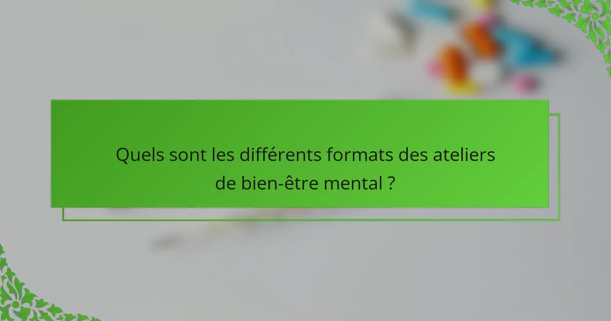 Quels sont les différents formats des ateliers de bien-être mental ?