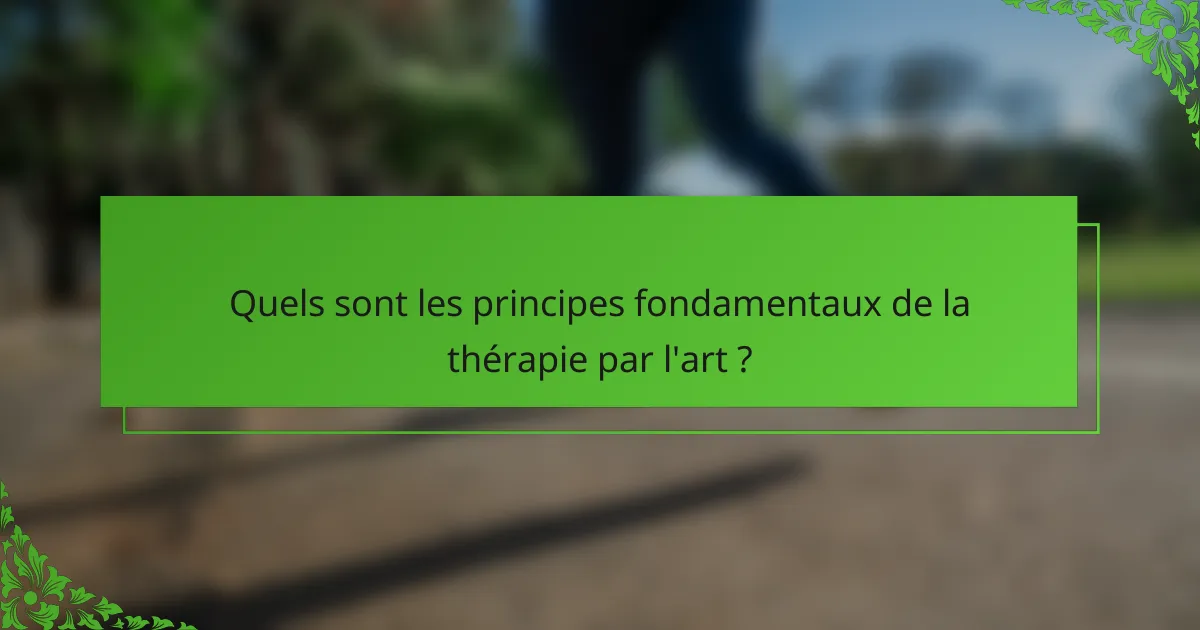 Quels sont les principes fondamentaux de la thérapie par l'art ?