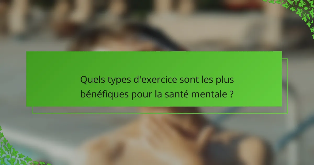 Quels types d'exercice sont les plus bénéfiques pour la santé mentale ?